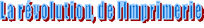 L a  r  v o l u t i o n,  d e  lI m p r i m e r i e